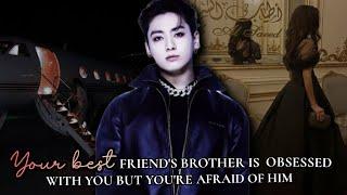 Your best friend's brother is obsessed with you but you're afraid of him jungkook ff #btsff #jkff