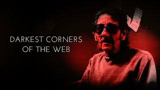 Darkest Corners of the Web