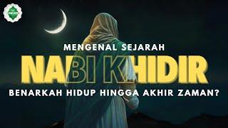 Kisah Nabi Khidir, Benarkah Meminum AINUL HAYAT Air Keabadian?