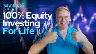 New Study Supports 100% Equity Investing for Life