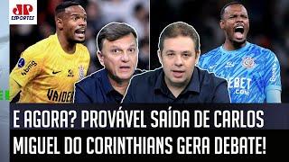 "É MAIS UMA TRAPALHADA do Corinthians! Se o Carlos Miguel SAIR..." INFORMAÇÕES PROVOCAM DEBATE!