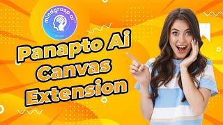 New Mindgrasp AI Chrome Extension - Compatible with Canvas, Panopto & Blackboard