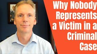 Why Isn't Anyone Representing the Victim in a Criminal Case?