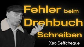 FEHLER, die dein Drehbuch ruinieren! | Xaõ Seffcheque | Drehbuchautor