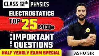 Class 12 Physics | Electrostatics Top 25 MCQs | Most Important Questions | Ashu Sir