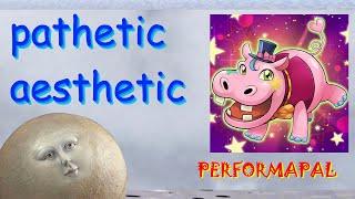 Pathetic Aesthetic - Performapal