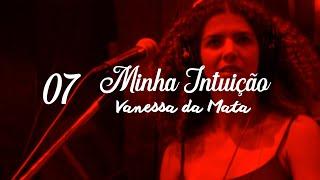 Vanessa da Mata - Capítulo 7 - Você Vai Me Destruir | Documentário "Minha Intuição"