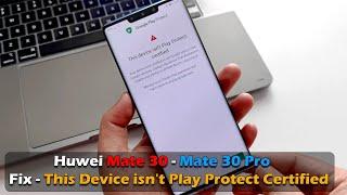 Huwei Mate 30 - Mate 30 Pro | Fix This Device isn't Play Protect Certified