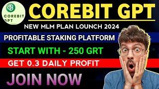 COREBIT GPT Business Plan | New MLM Plan Lounch | Start with - 250 GRT | Get 0.3% Daily Profit 