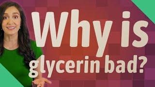 Why is glycerin bad?