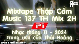 Mixtape Thập Cẩm Music 137 TH Mix 2H P1 | 1 trong 5 NST 6tr9 của nhà vua dj/producer Tháii Hoànggggg