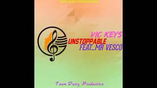 Vic Keys_-_Unstoppable(Feat_Mr Vesco)Official Audio(Team Dusty Production)