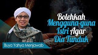 Bolehkah Mengguna-guna Istri Agar Dia Tunduk? - Buya Yahya Menjawab