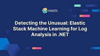 Detecting the Unusual: Elastic Stack Machine Learning for Log Analysis in .NET