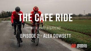 Matt Stephens Cafe Ride - Alex Dowsett Episode | Sigma Sports