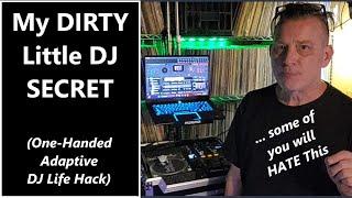 My Dirty Little DJ Secret - An Adaptive DJ Life Hack (ADL)... And Some Of You Will HATE It