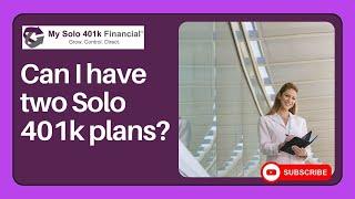 Multiple Solo 401k Plans - Can I have two Solo 401k plans?