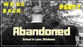 Part 2: We're Back... Abandoned School in Leon, Oklahoma