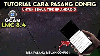 TUTORIAL CARA PASANG CONFIG GCAM LMC 8.4 DAN MENYIMPAN CONFIG SENDIRI - How To Install Config Gcam