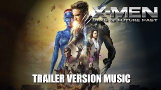 X-MEN: DAYS OF FUTURE PAST Trailer Music Version