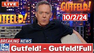 Gutfeld! 10/2/24 Greg Gutfeld ᖴᑌᒪᒪ HD | ᖴO᙭ ᗷᖇEᗩKIᑎG ᑎEᗯS Tᖇᑌᗰᑭ October 2, 2024