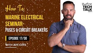 How To: Marine Electrical Seminar - Fuses & Circuit Breakers - Ep 17/30