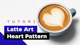 Latte Art For Beginners: How To Pour Heart (Latte Art Tutorial) 