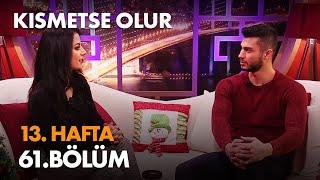 Kısmetse Olur 13. Hafta 61. Bölüm - Full Bölüm