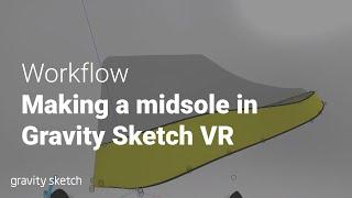 Gravity Sketch VR, Midsole for Shoe Design - Workflow