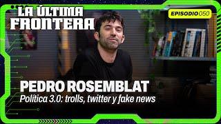 PEDRO ROSEMBLAT: las REDES SOCIALES en la POLÍTICA, trolls, fake news y más | La Última Frontera