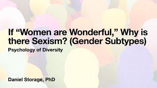 If “Women are Wonderful,” Why is there Sexism? (Gender Subtypes)