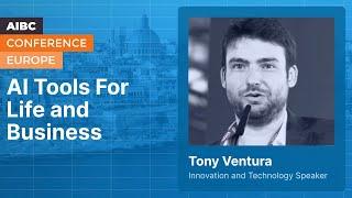 AI Tools For Life and Business: A Comprehensive Overview by Tony Ventura | AIBC Europe 2023