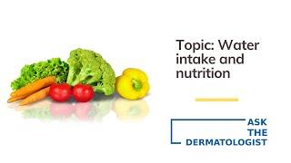 Ask The Dermatologist  - Water and nutrition