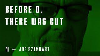 16: Before Q, There Was CUT: with Joe Szimhart - 10.19.20