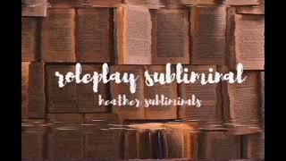  roleplay subliminal || heather subliminals