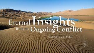 Eternal Insights from an Ongoing Conflict (Genesis 21:8-21)