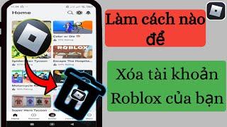 Cách xóa tài khoản Roblox của bạn 2024 |  Cách xóa tài khoản Roblox của bạn trên bản cập nhật mới