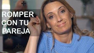 CÓMO ROMPER CON TU PAREJA | 10 consejos | TU LADO POSITIVO