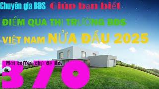 Chuyên gia BĐS nói về ĐIỂM QUA THỊ TRƯỜNG BẤT ĐỘNG SẢN VN NỬA ĐẦU 2025 | Chuyên gia Bất động sản