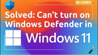 Solved: Can't turn on Windows Defender in Windows 11