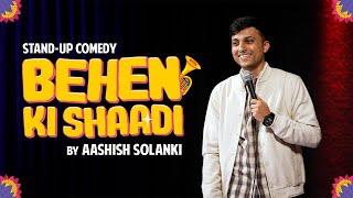 Behen Ki Shaadi - Stand Up Comedy ft. Aashish Solanki