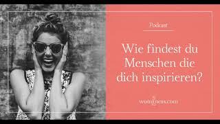 Podcast:Wie findest du Menschen die dich inspirieren?