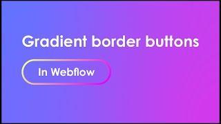 How to create buttons with gradient borders in Webflow