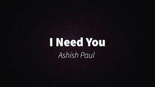 Ashish Paul - I Need You (Lyric Video)