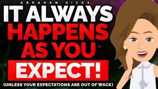 "Things Always Happen As You Expect!"  Abraham Hicks 2024