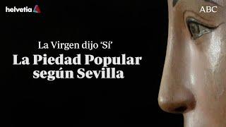 'La Virgen dijo 'Sí', la Piedad Popular según Sevilla' | Documental de ABC para la Magna de Sevilla