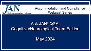 JAN Webcast Series - May 2024 - Ask JAN! Q&A: Cognitive/Neurological Team Edition