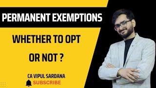 Whether to opt Permanent Exemption or not?