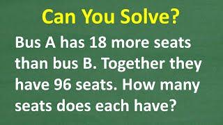 Bus A has 18 more seats than Bus B. Together they have 96 seats. How many seats does each have?