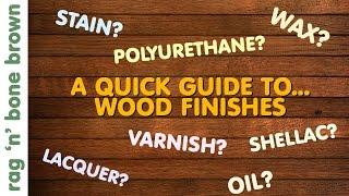 Wood Finishes - A Quick Guide - Varnish / Stain / Oil / Wax / Lacquer / Polyurethane / Shellac